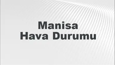Manisa Hava Durumu | Manisa İçin Bugün, Yarın ve 5 Günlük Hava Durumu Nasıl Olacak? 29 Eylül 2024