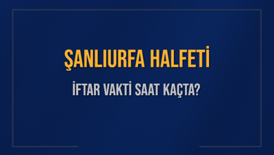 ŞANLIURFA HALFETİ İFTAR VAKTİ SAAT KAÇTA OKUNUYOR? HALFETİ İçin İftar Saatleri Ne Kadar Kaldı? HALFETİ İftar Vakitleri Kaç Dakika Var? Diyanet 1 Mart 2025 HALFETİ  Akşam Ezanı Bugün Ne Zaman Okunacak?