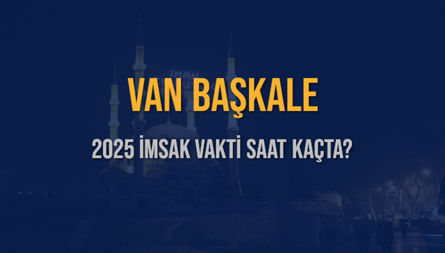 2025 VAN BAŞKALE İMSAK VAKTİ SAAT KAÇTA? 3