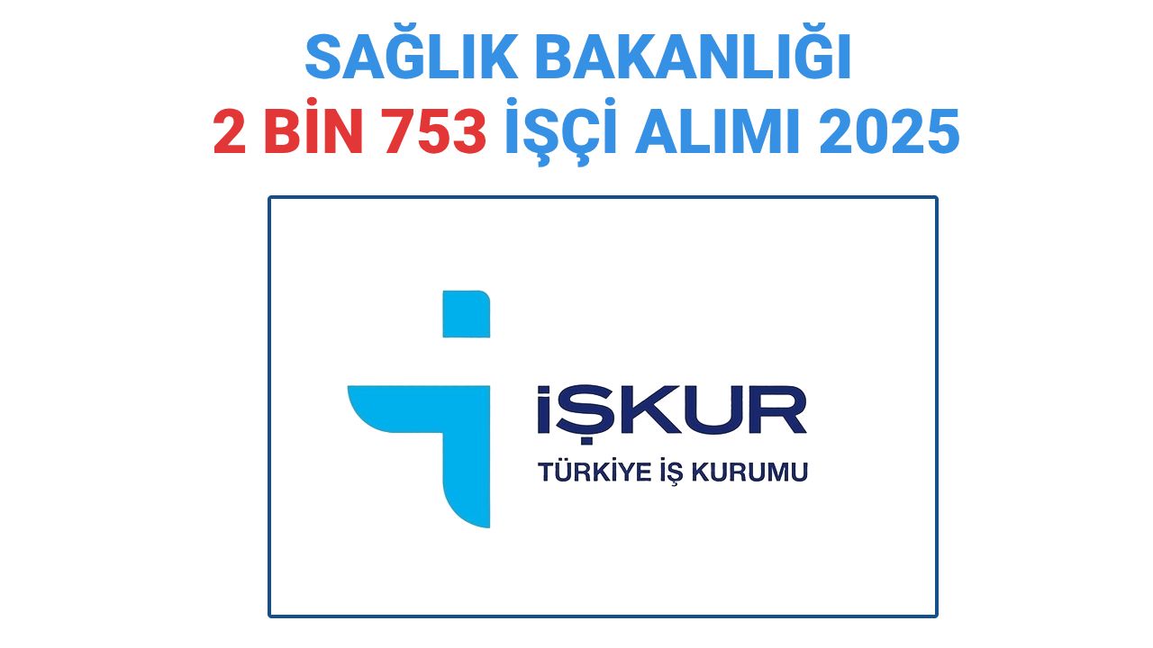 Sağlık Bakanlığı işçi alımı 2025: İŞKUR 2 bin 753 işçi alımı başvurusu başladı mı, ne zaman başlayacak? Gözler kadro dağılımında