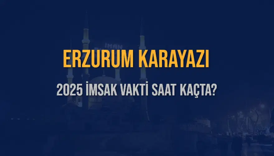 2025 ERZURUM KARAYAZI İMSAK VAKTİ SAAT KAÇTA? 3