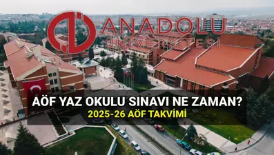 AÖF yaz okulu tarihleri: Anadolu Üniversitesi AÖF yaz okulu sınavı ne zaman? 2025-2026 AÖF sınav takvimi