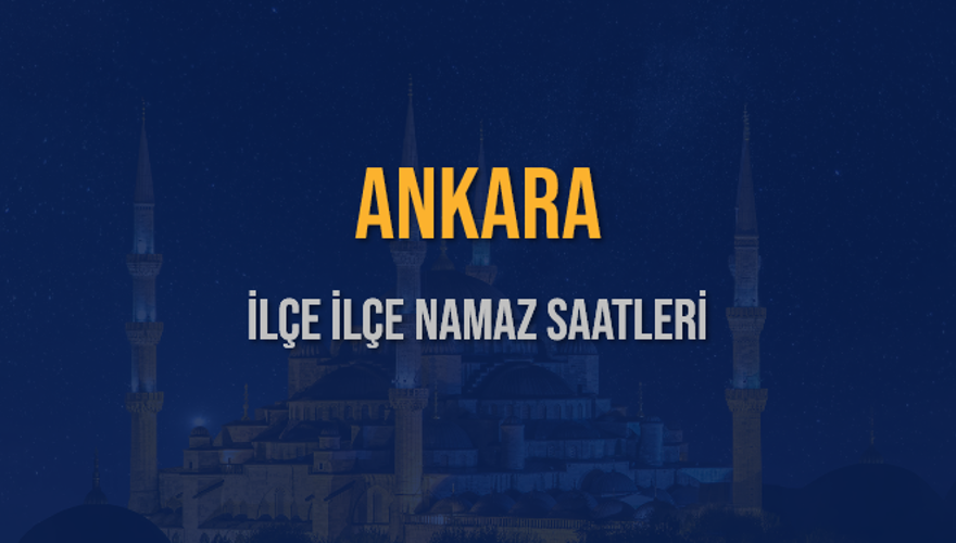 İLÇE İLÇE ANKARA NAMAZ SAATLERİ 6 İLÇE İLÇE ANKARA NAMAZ SAATLERİ 6