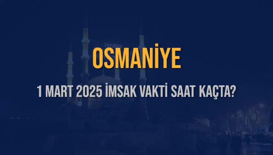 1 MART 2025 OSMANİYE İMSAK VAKTİ SAAT KAÇTA? 3 1 MART 2025 OSMANİYE İMSAK VAKTİ SAAT KAÇTA? 3