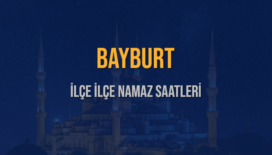 İLÇE İLÇE BAYBURT NAMAZ SAATLERİ 6