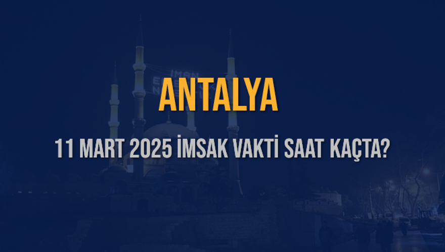 11 Mart 2025 ANTALYA İMSAK VAKTİ SAAT KAÇTA? 3