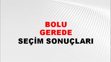 Bolu GEREDE Seçim Sonuçları - 28 Mayıs 2023 Türkiye Cumhurbaşkanlığı Bolu GEREDE Seçim Sonucu ve Oy Sonuçları