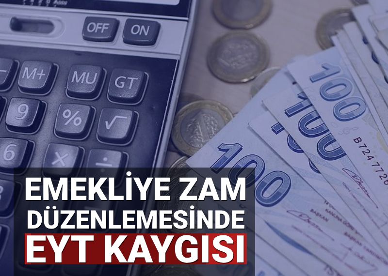 Emekli zammı artırılacak mı? (Ek zamda EYT kaygısı)