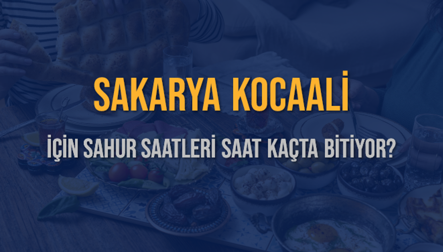 SAKARYA KOCAALİ İÇİN SAHUR SAATLERİ SAAT KAÇTA BİTİYOR? 2