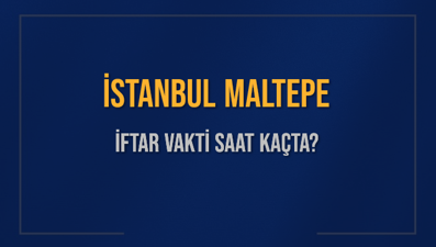İSTANBUL MALTEPE İFTAR VAKTİ SAAT KAÇTA OKUNUYOR? MALTEPE İçin İftar Saatleri Ne Kadar Kaldı? MALTEPE İftar Vakitleri Kaç Dakika Var? Diyanet 1 Mart 2025 MALTEPE  Akşam Ezanı Bugün Ne Zaman Okunacak?