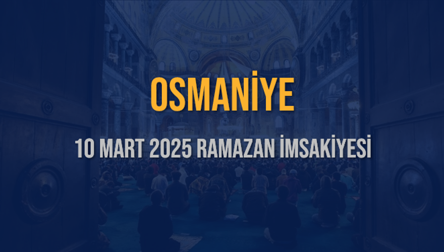 10 Mart 2025 OSMANİYE RAMAZAN İMSAKİYESİ 3
