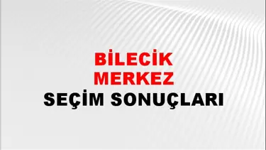Bilecik MERKEZ Seçim Sonuçları - 28 Mayıs 2023 Türkiye Cumhurbaşkanlığı Bilecik MERKEZ Seçim Sonucu ve Oy Sonuçları