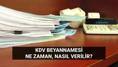 KDV beyannamesi verme süresi 2025: Katma Değer Vergisi (KDV) oranları kaç, ne zaman ve nasıl verilir?