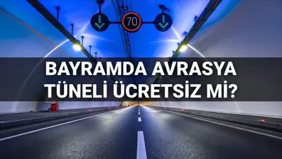 Bayramda Avrasya Tüneli ücretsiz mi? 30 Mart (bugün) Avrasya Tüneli'nde geçiş ücreti var mı?