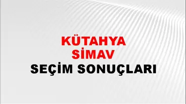 Kütahya SİMAV Seçim Sonuçları - 28 Mayıs 2023 Türkiye Cumhurbaşkanlığı Kütahya SİMAV Seçim Sonucu ve Oy Sonuçları