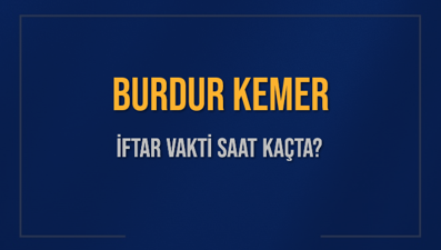 BURDUR KEMER İFTAR VAKTİ SAAT KAÇTA OKUNUYOR? KEMER İçin İftar Saatleri Ne Kadar Kaldı? KEMER İftar Vakitleri Kaç Dakika Var? Diyanet 1 Mart 2025 KEMER  Akşam Ezanı Bugün Ne Zaman Okunacak?