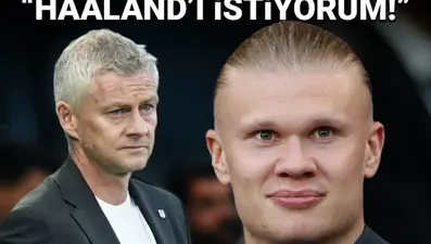 Ole Gunnar Solskjaer'den çarpıcı yanıt: "Erling Haaland'ı istiyorum!"
