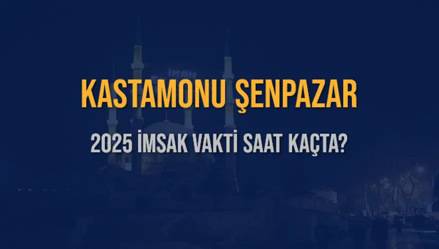 2025 KASTAMONU ŞENPAZAR İMSAK VAKTİ SAAT KAÇTA? 3