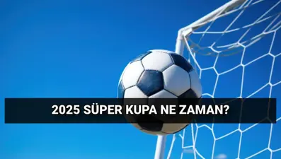 Süper Kupa maçı tarihi 2025: Süper Kupa'da yeni format nasıl olacak, hangi takımlar oynayacak?