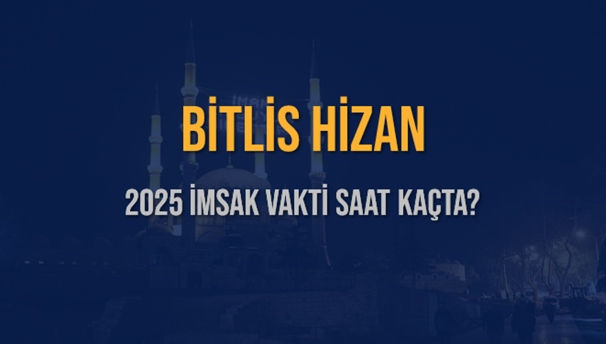 2025 BİTLİS HİZAN İMSAK VAKTİ SAAT KAÇTA? 3 2025 BİTLİS HİZAN İMSAK VAKTİ SAAT KAÇTA? 3