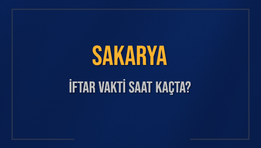 SAKARYA İFTAR VAKTİ SAAT KAÇTA? 