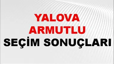 Yalova ARMUTLU Seçim Sonuçları 2024 Canlı: 31 Mart 2024 Türkiye ARMUTLU Yerel Seçim Sonucu ve YSK Oy Sonuçları Son Dakika