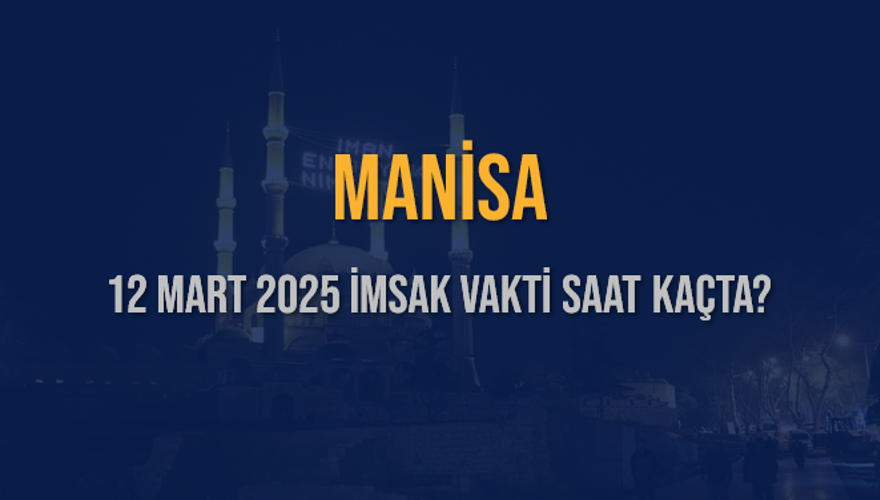 12 Mart 2025 MANİSA İMSAK VAKTİ SAAT KAÇTA? 3 12 Mart 2025 MANİSA İMSAK VAKTİ SAAT KAÇTA? 3