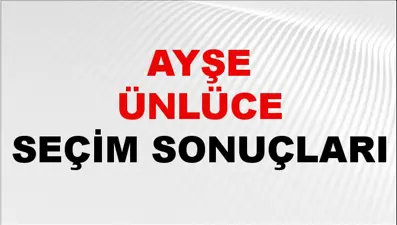 Ayşe Ünlüce Seçim Sonuçları 2024 Canlı: 31 Mart 2024 Türkiye Ayşe Ünlüce Yerel Seçim Sonucu ve İlçe İlçe YSK Oy Sonuçları Son Dakika