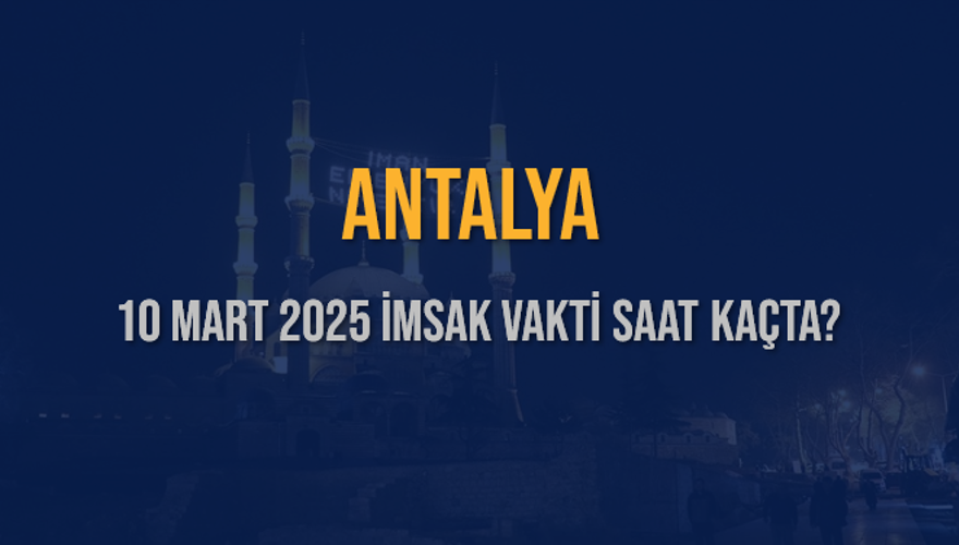 10 Mart 2025 ANTALYA İMSAK VAKTİ SAAT KAÇTA? 3