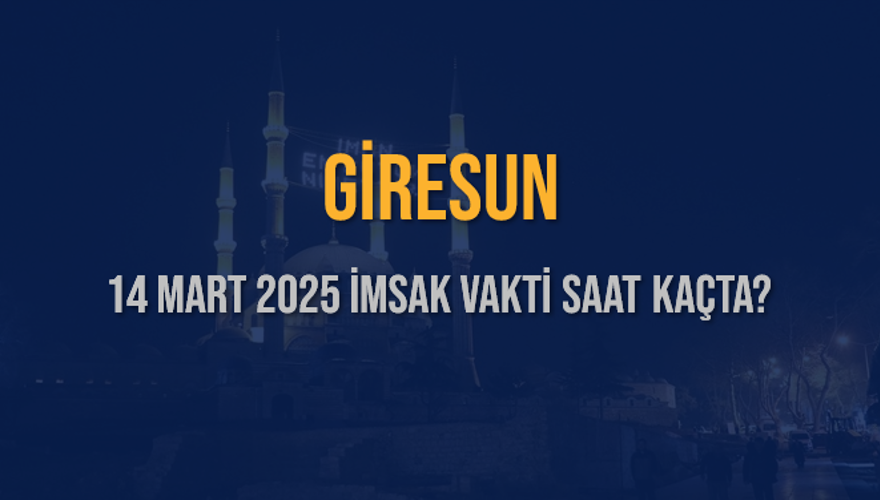 14 Mart 2025 GİRESUN İMSAK VAKTİ SAAT KAÇTA? 3