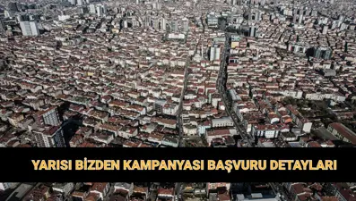 Yarısı Bizden Kampanyası başvuru ekranı 2025: Yarısı Bizden kentsel dönüşüm kampanyası şartları neler, hibe ve kredi tutarı ne kadar?