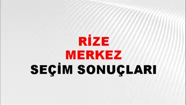 Rize MERKEZ Seçim Sonuçları - 28 Mayıs 2023 Türkiye Cumhurbaşkanlığı Rize MERKEZ Seçim Sonucu ve Oy Sonuçları