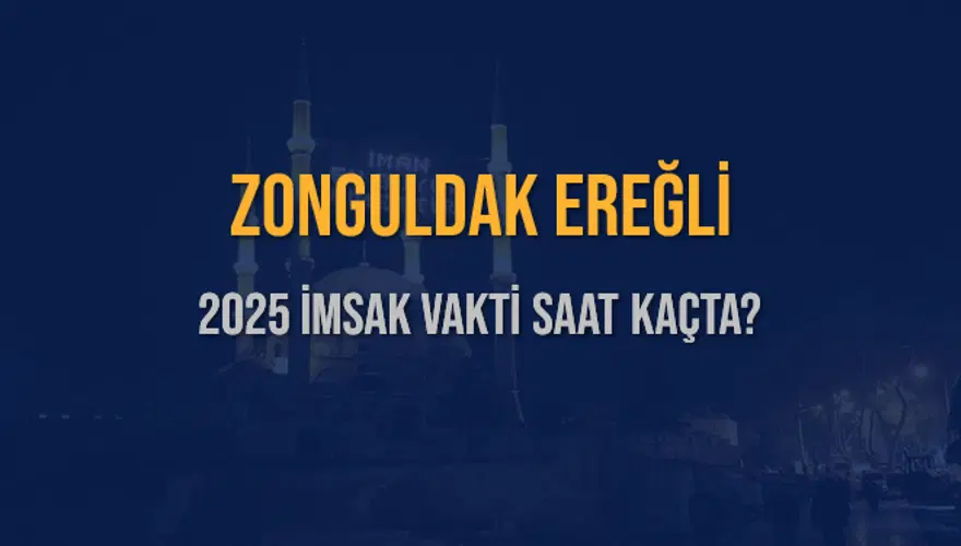 2025 ZONGULDAK EREĞLİ İMSAK VAKTİ SAAT KAÇTA? 3