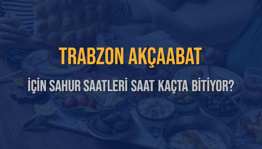 TRABZON AKÇAABAT İÇİN SAHUR SAATLERİ SAAT KAÇTA BİTİYOR? 2 TRABZON AKÇAABAT İÇİN SAHUR SAATLERİ SAAT KAÇTA BİTİYOR? 2