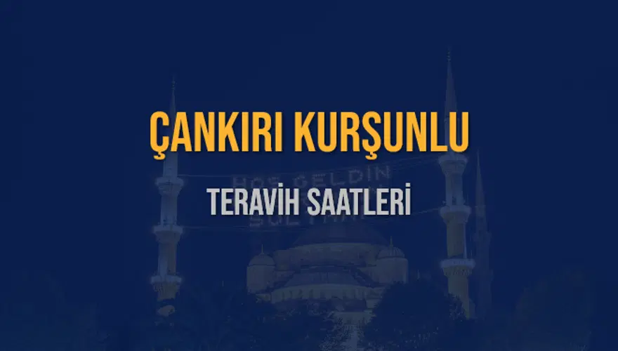 ÇANKIRI KURŞUNLU TERAVİH SAATLERİ 5
