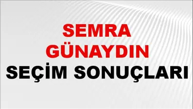 Semra Günaydın Seçim Sonuçları 2024 Canlı: 31 Mart 2024 Türkiye Semra Günaydın Yerel Seçim Sonucu ve İlçe İlçe YSK Oy Sonuçları Son Dakika