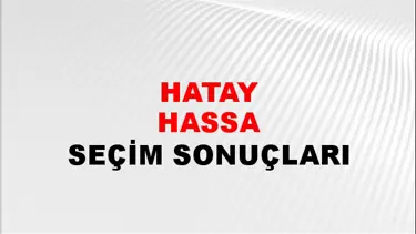 Hatay HASSA Seçim Sonuçları - 28 Mayıs 2023 Türkiye Cumhurbaşkanlığı Hatay HASSA Seçim Sonucu ve Oy Sonuçları