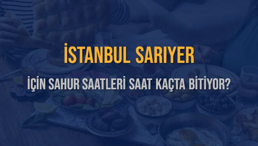 İSTANBUL SARIYER İÇİN SAHUR SAATLERİ SAAT KAÇTA BİTİYOR? 2 İSTANBUL SARIYER İÇİN SAHUR SAATLERİ SAAT KAÇTA BİTİYOR? 2