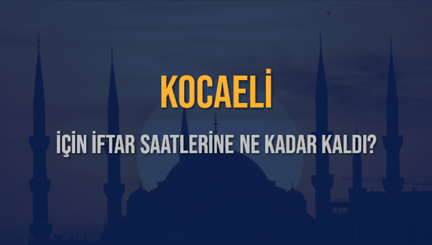 KOCAELİ İÇİN İFTAR SAATLERİNE NE KADAR KALDI? 1