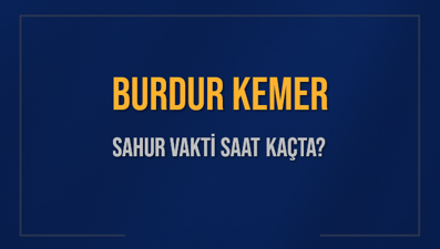 BURDUR KEMER SAHUR VAKTİ SAAT KAÇTA? KEMER Sahur Vakitleri Ne Kadar Kaldı? KEMER İçin Sahur Saatleri Saat Kaçta Bitiyor? Diyanet 1 Mart 2025 KEMER İmsak Vakti Saat Kaçta Okunuyor?