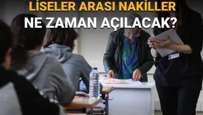Liseler arası nakiller ne zaman açılacak? LGS 1 ve 2.nakil takvimi