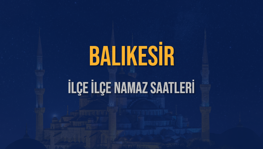 İLÇE İLÇE BALIKESİR NAMAZ SAATLERİ 6