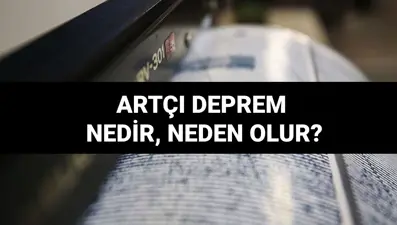 Artçı deprem neden olur, ne kadar sürer? (Artçı deprem nedir, ne demek)
