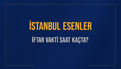 İSTANBUL ESENLER İFTAR VAKTİ SAAT KAÇTA OKUNUYOR? ESENLER İçin İftar Saatleri Ne Kadar Kaldı? ESENLER İftar Vakitleri Kaç Dakika Var? Diyanet 1 Mart 2025 ESENLER  Akşam Ezanı Bugün Ne Zaman Okunacak?
