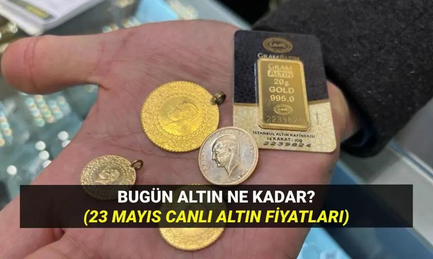 Altın fiyatları bugün: 23 Mayıs altın ne kadar? Gram altın düştü mü, yükseldi mi? 