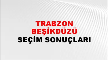 Trabzon BEŞİKDÜZÜ Seçim Sonuçları - 28 Mayıs 2023 Türkiye Cumhurbaşkanlığı Trabzon BEŞİKDÜZÜ Seçim Sonucu ve Oy Sonuçları