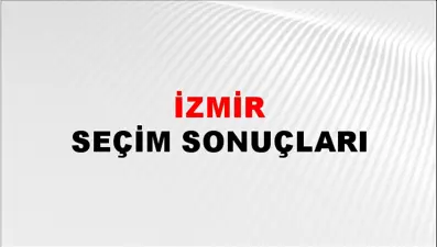 İzmir Seçim Sonuçları - 2023 Cumhurbaşkanlığı ve Milletvekili Seçim Sonucu