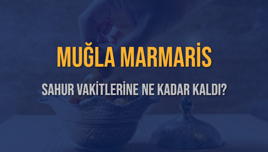 MUĞLA MARMARİS SAHUR VAKİTLERİNE NE KADAR KALDI? 1