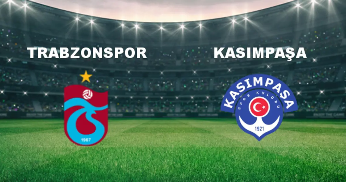 Trabzonspor - Kasımpaşa Maçı Ne Zaman? Trabzonspor - Kasımpaşa Hangi ...