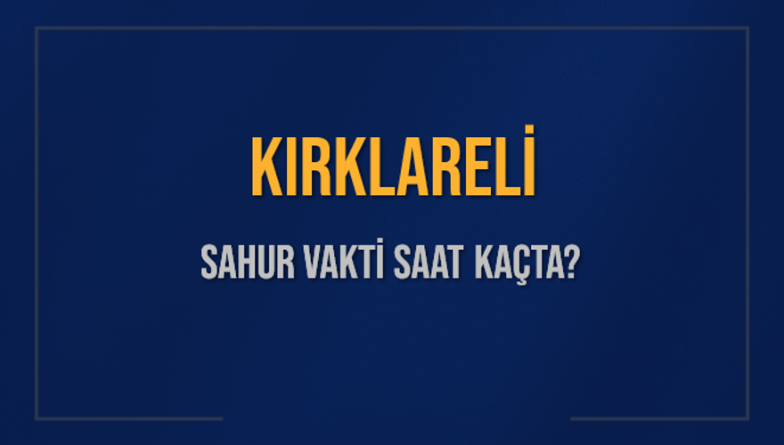 KIRKLARELİ SAHUR VAKTİ SAAT KAÇTA? 